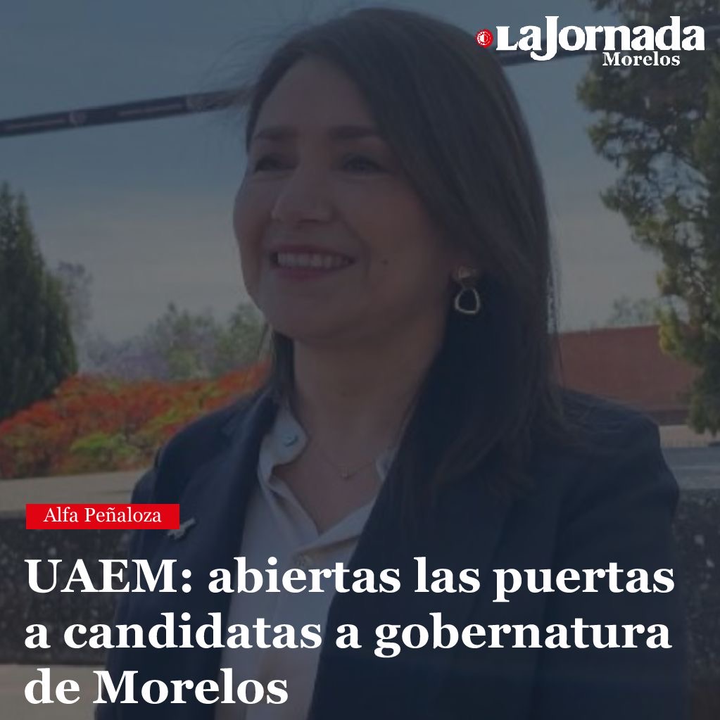UAEM: abiertas las puertas a candidatas a gobernatura de Morelos