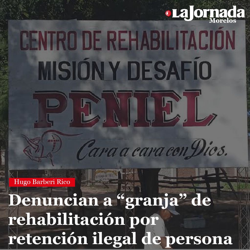 Denuncian a “granja” de rehabilitación por retención ilegal de persona