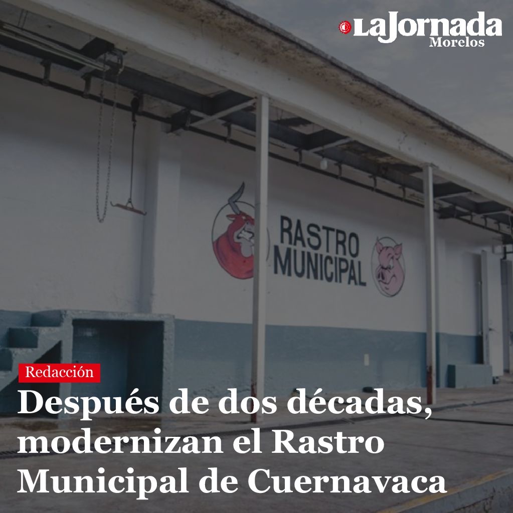 Después de dos décadas, modernizan el Rastro Municipal de Cuernavaca