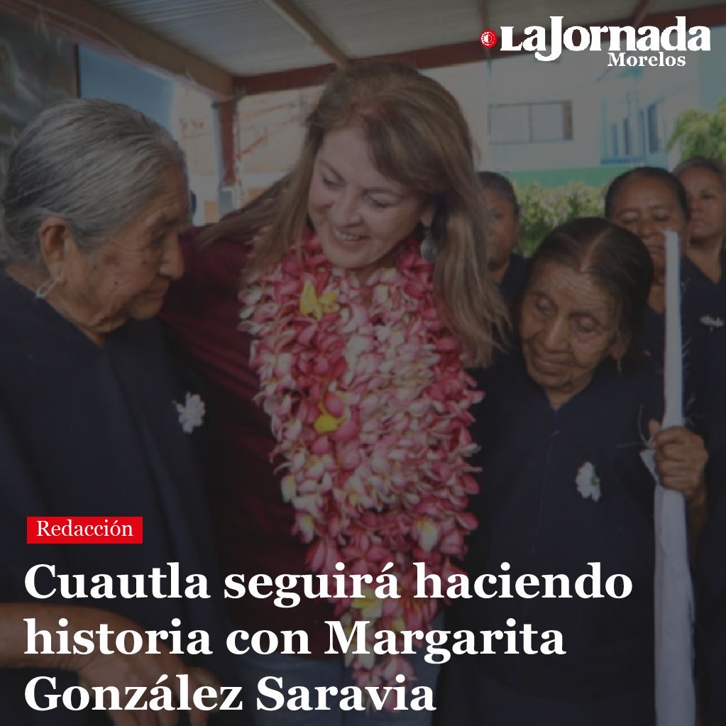 Cuautla seguirá haciendo historia con Margarita González Saravia