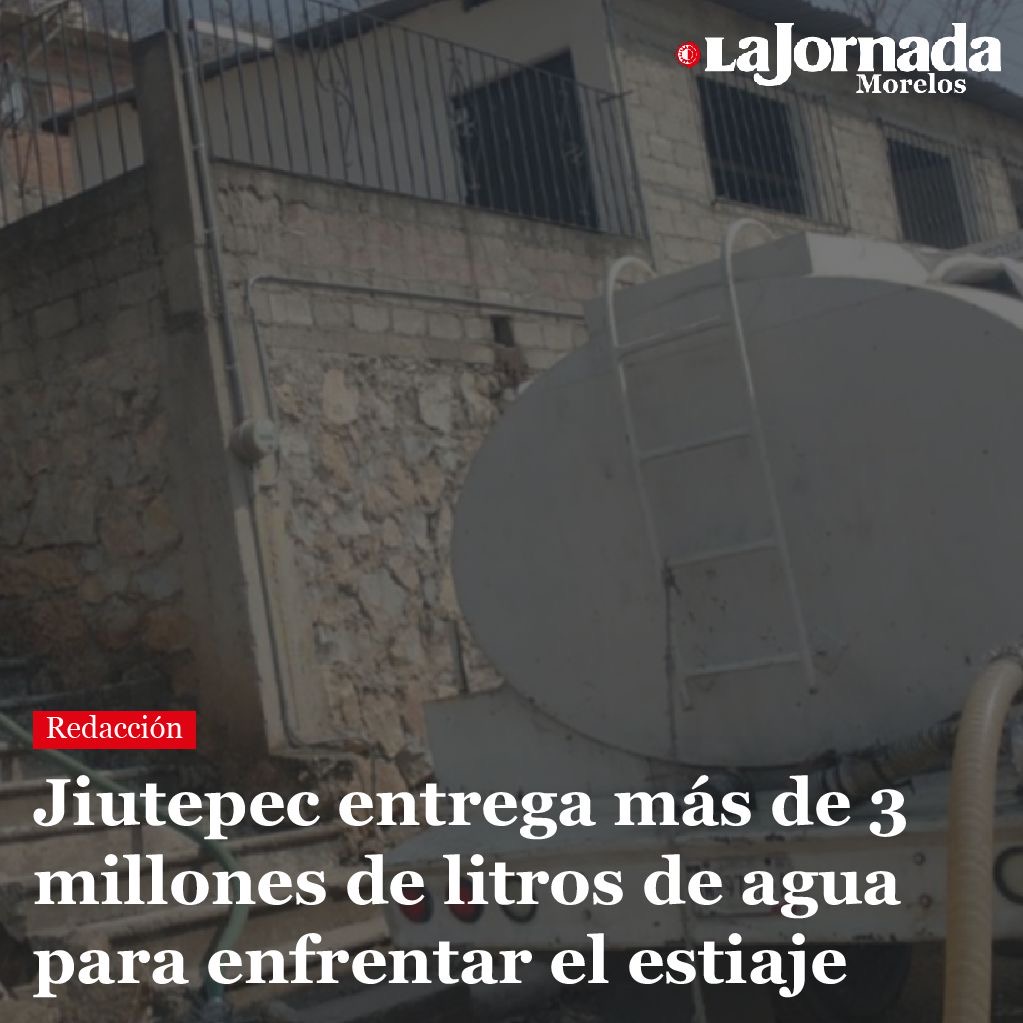 Jiutepec entrega más de 3 millones de litros de agua para enfrentar el estiaje