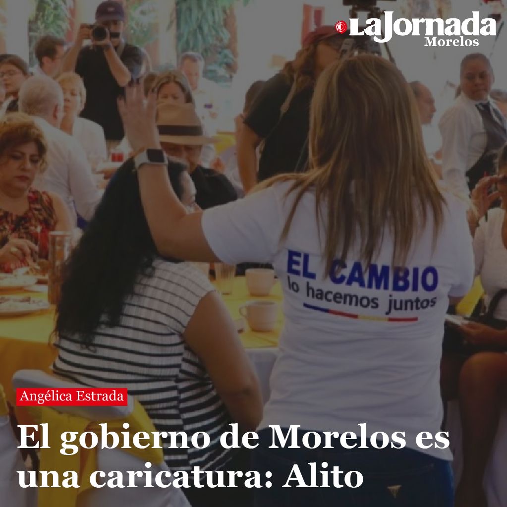 El gobierno de Morelos es una caricatura: Alito
