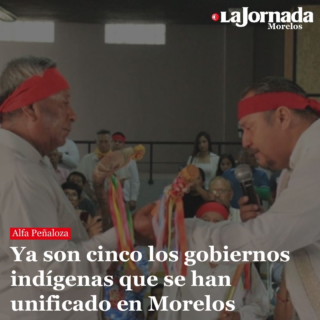 Ya son cinco los gobiernos indígenas que se han unificado en Morelos