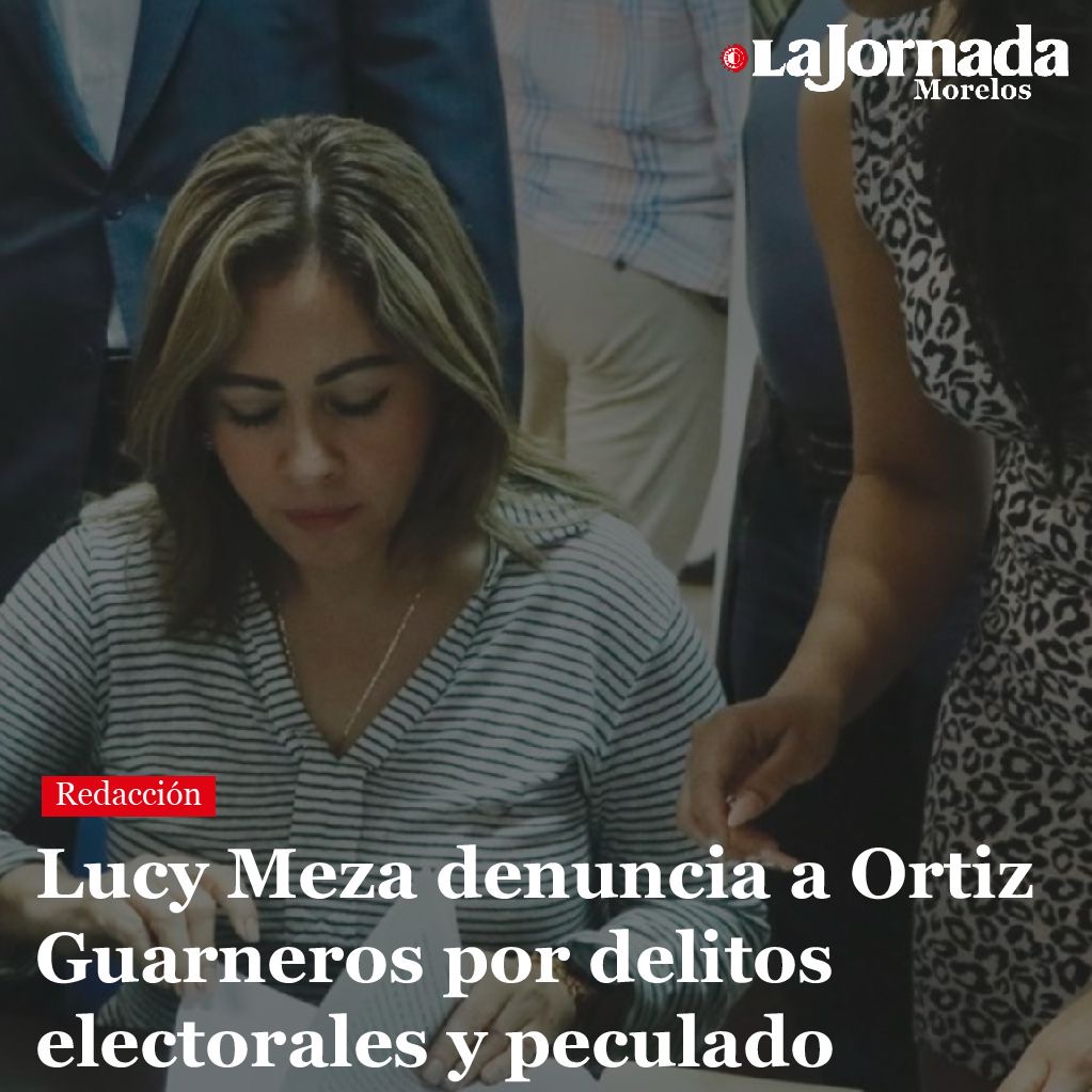 Lucy Meza denuncia a Ortiz Guarneros por delitos electorales y peculado
