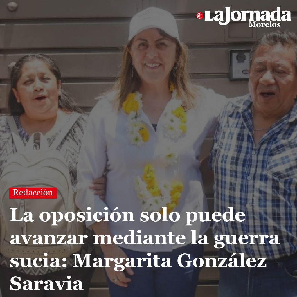 La oposición solo puede avanzar mediante la guerra sucia: Margarita González Saravia