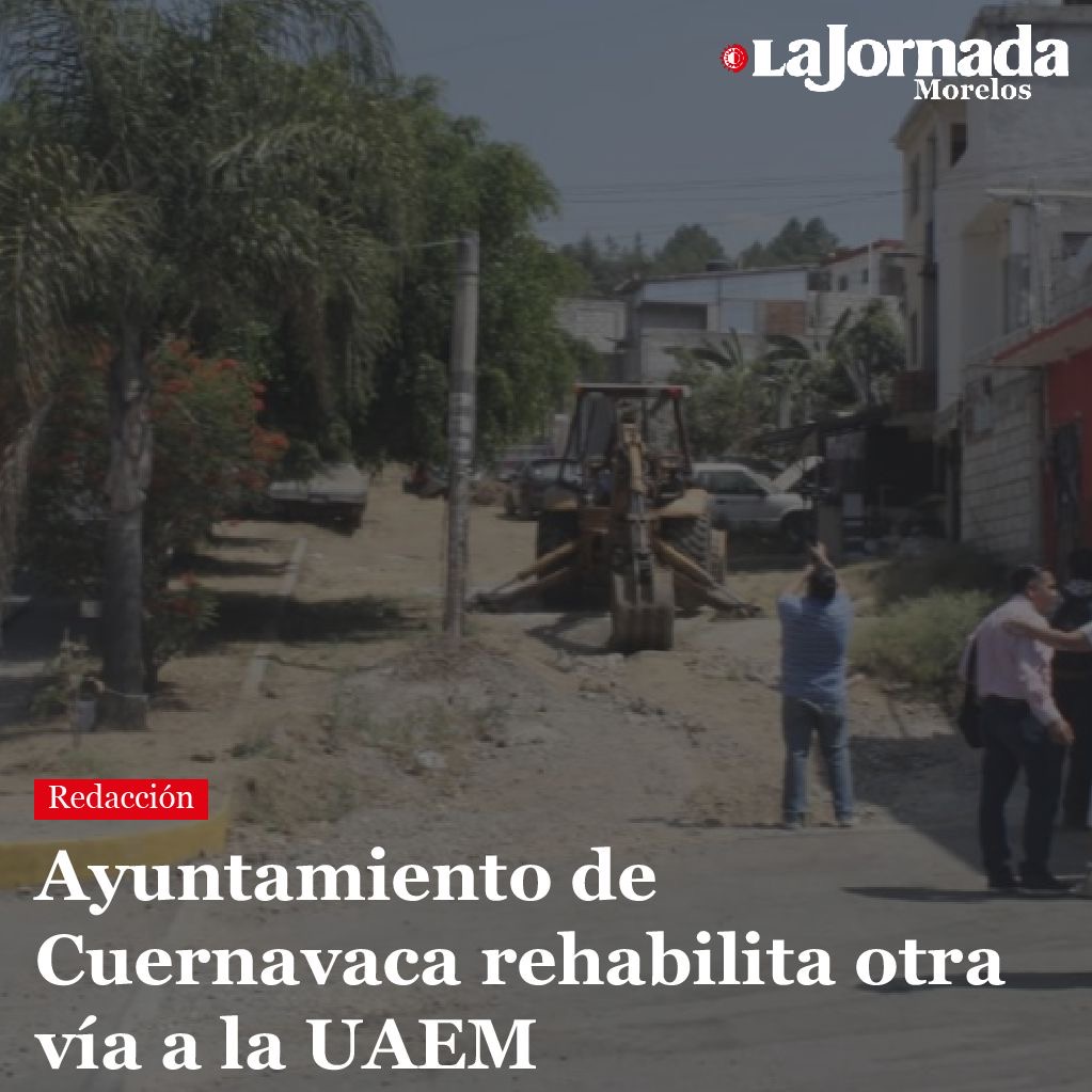 Ayuntamiento de Cuernavaca rehabilita otra vía a la UAEM