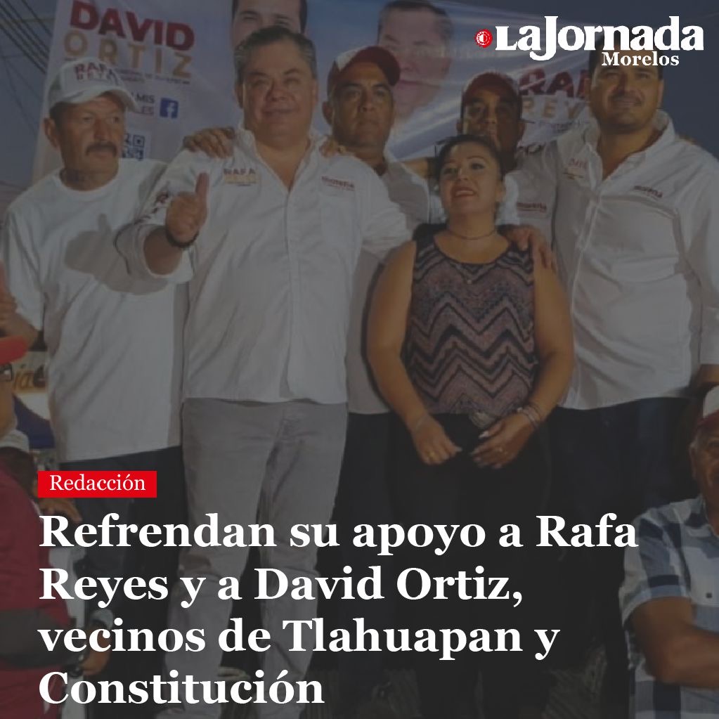 Refrendan su apoyo a Rafa Reyes y a David Ortiz, vecinos de Tlahuapan y Constitución