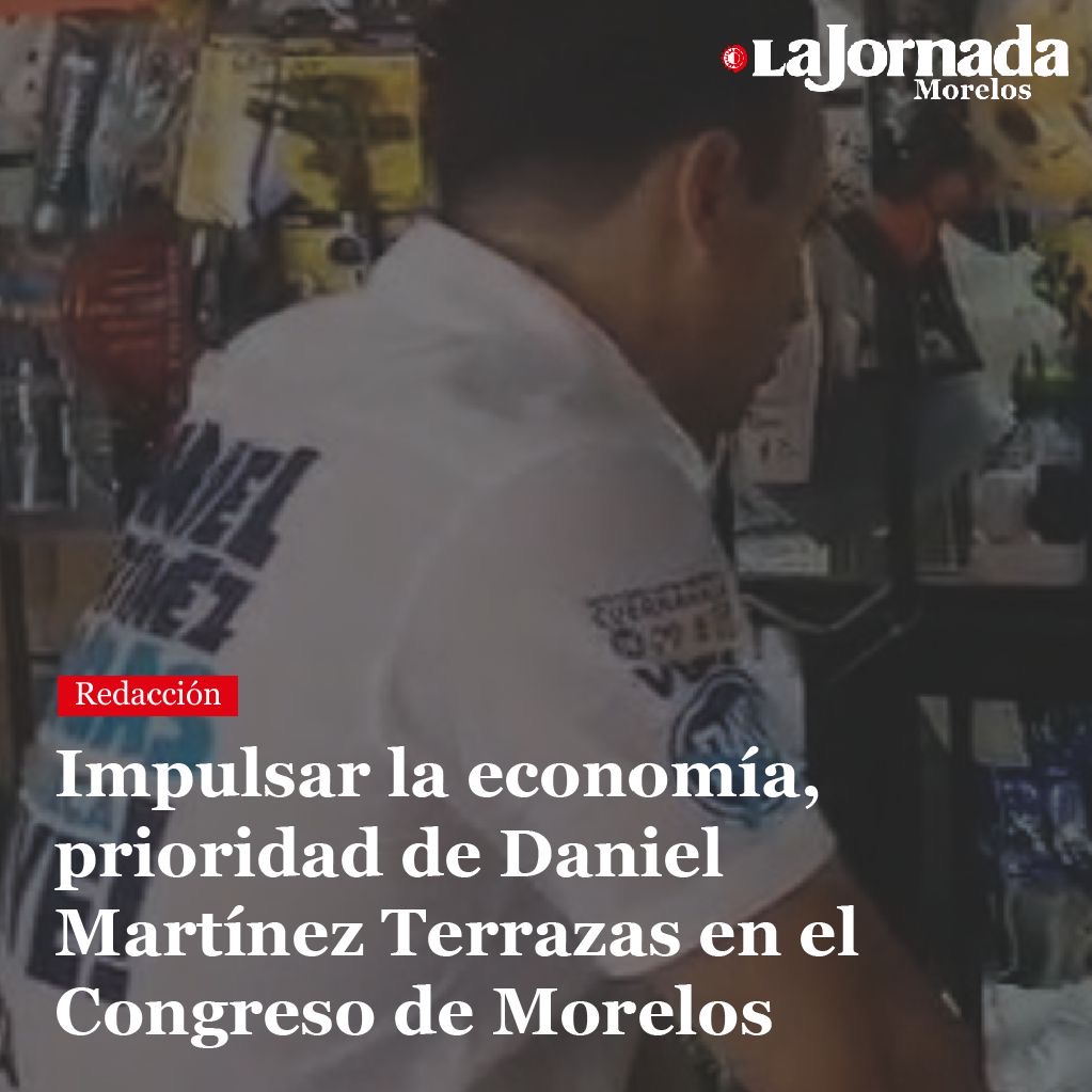 Impulsar la economía, prioridad de Daniel Martínez Terrazas en el Congreso de Morelos