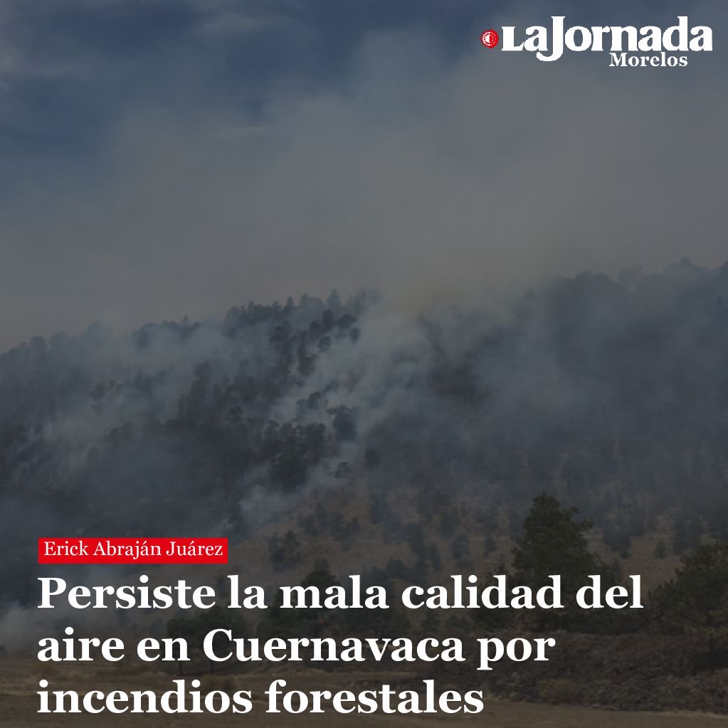 Persiste la mala calidad del aire en Cuernavaca por incendios forestales