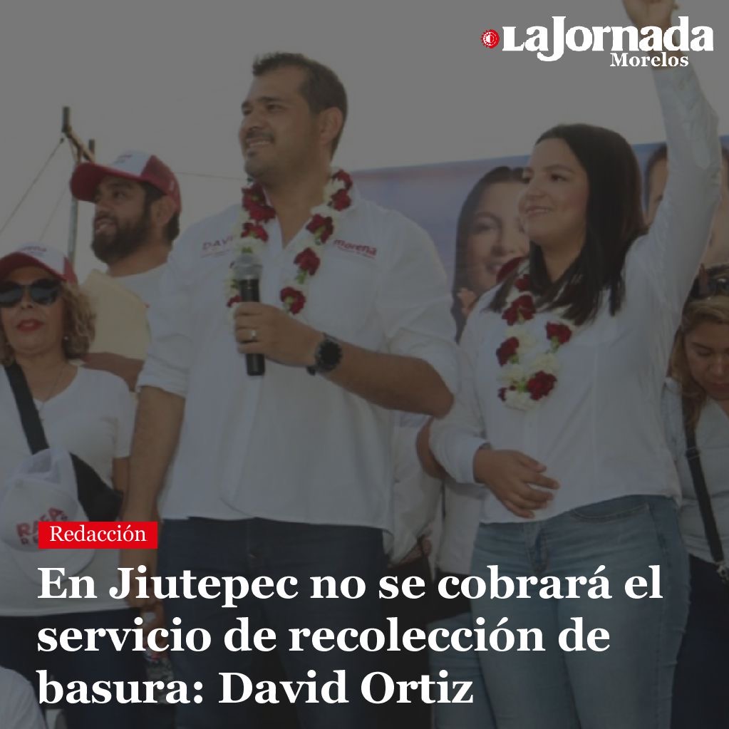En Jiutepec no se cobrará el servicio de recolección de basura: David Ortiz