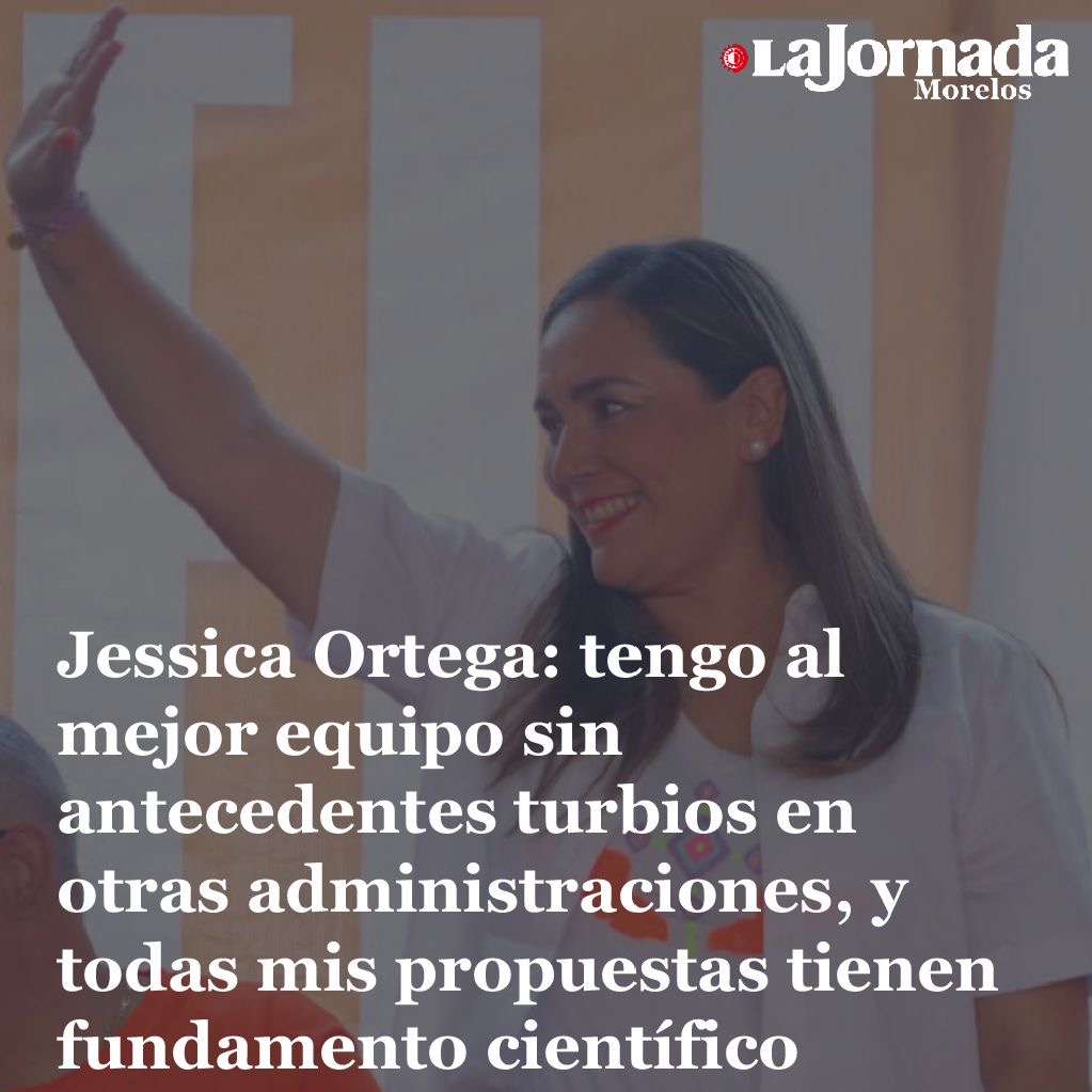 Jessica Ortega: tengo al mejor equipo sin antecedentes turbios en otras administraciones, y todas mis propuestas tienen fundamento científico