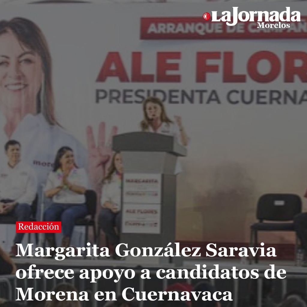 Margarita González Saravia ofrece apoyo a candidatos de Morena en Cuernavaca