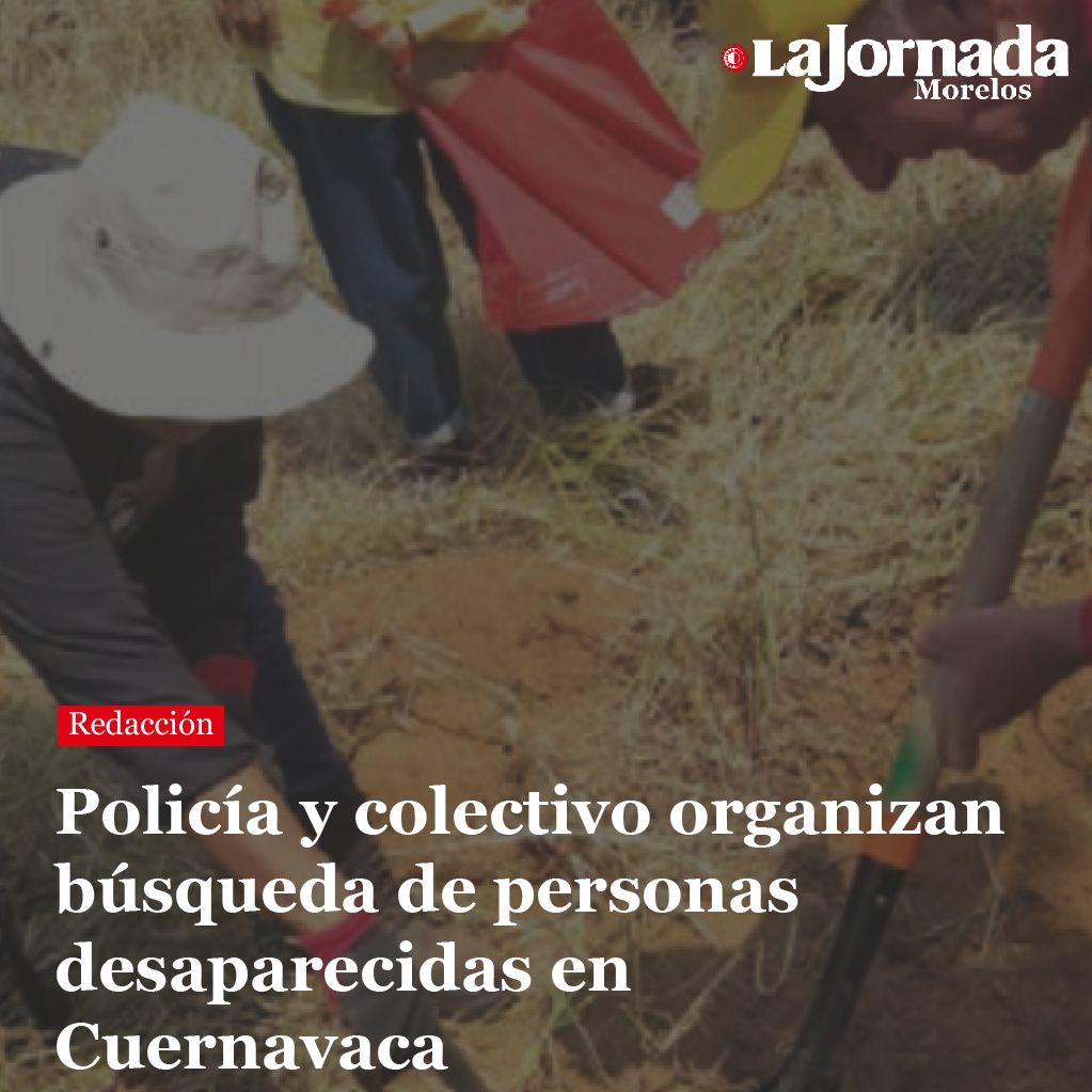 Policía y colectivo organizan búsqueda de personas desaparecidas en Cuernavaca