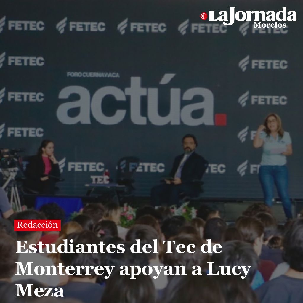 Estudiantes del Tec de Monterrey apoyan a Lucy Meza