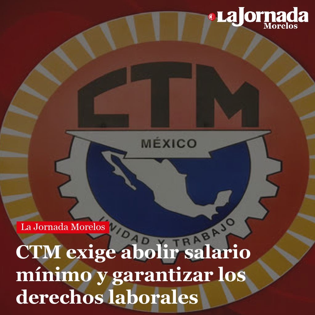 CTM exige abolir salario mínimo y garantizar los derechos laborales