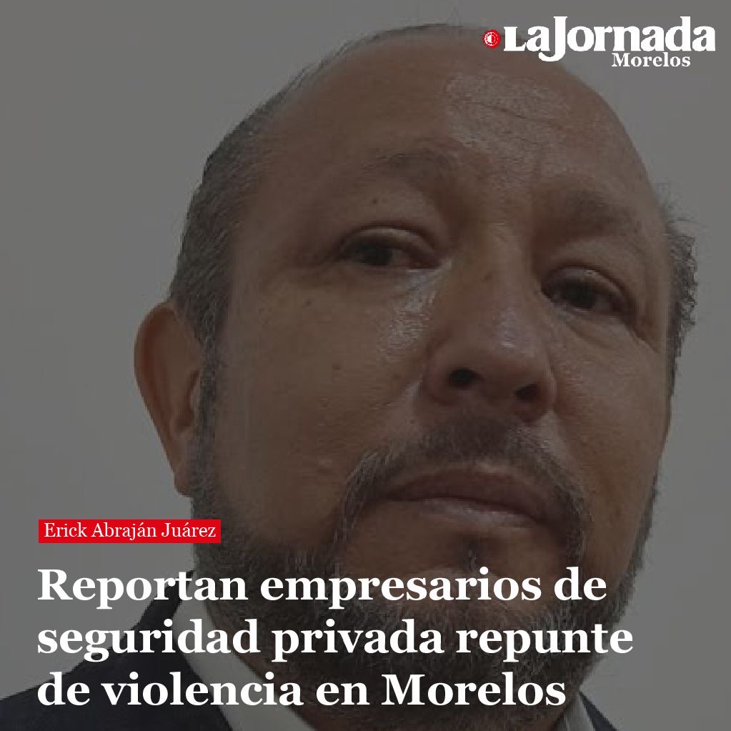 Reportan empresarios de seguridad privada repunte de violencia en Morelos