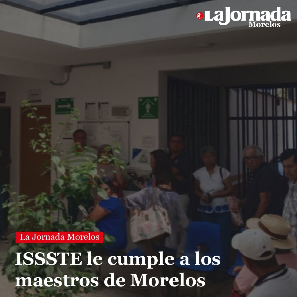 ISSSTE le cumple a los maestros de Morelos