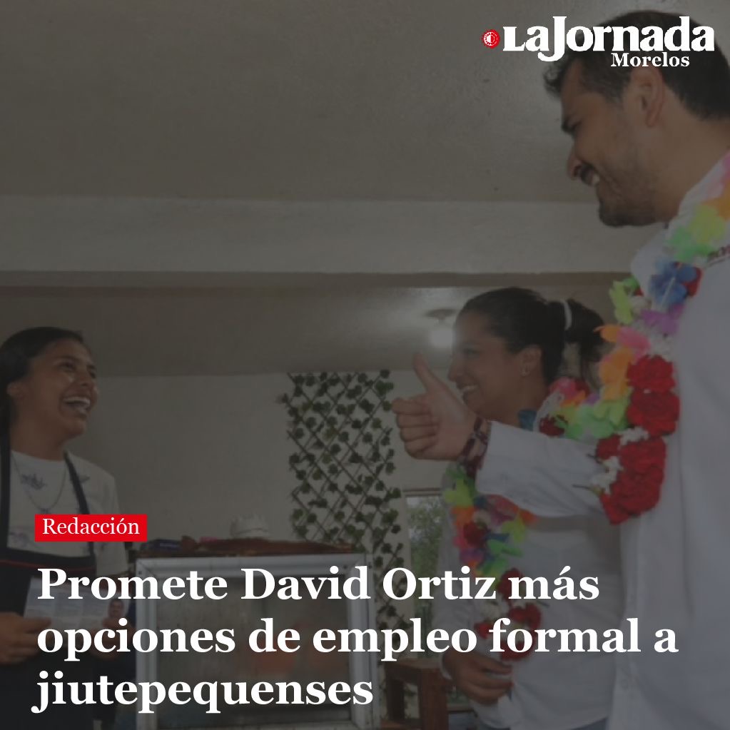 Promete David Ortiz más opciones de empleo formal a jiutepequenses