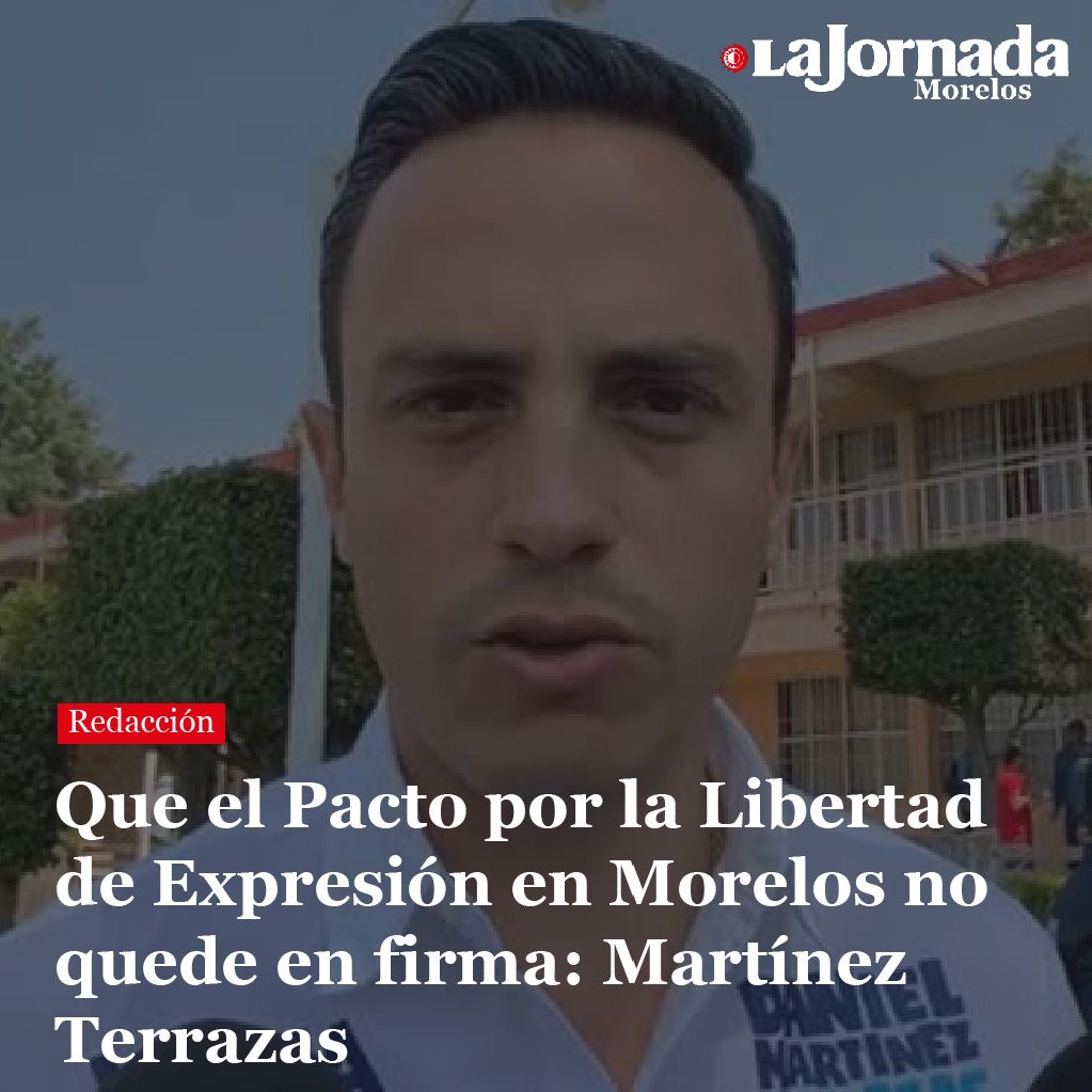 Que el Pacto por la Libertad de Expresión en Morelos no quede en firma: Martínez Terrazas