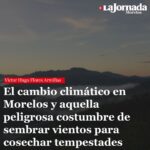 El cambio climático en Morelos y aquella peligrosa costumbre de sembrar vientos para cosechar tempestades