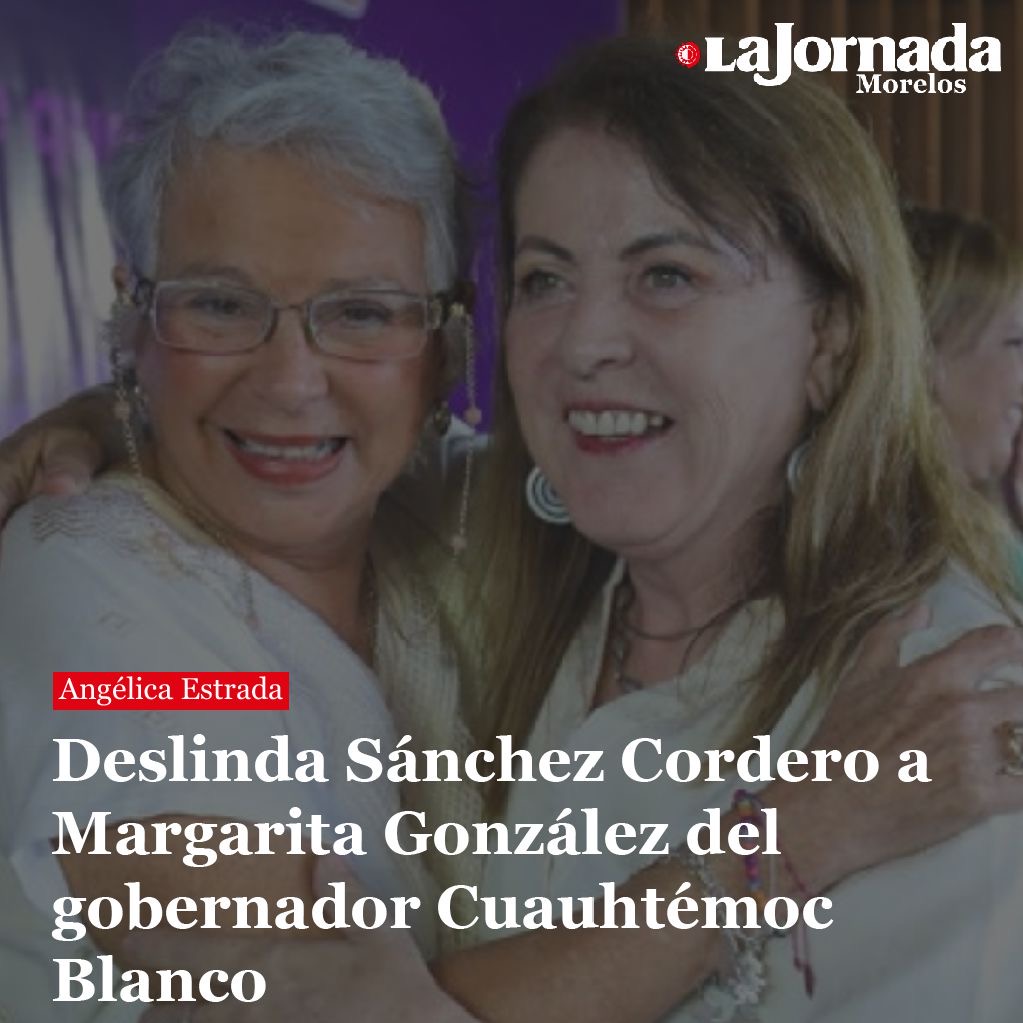 Deslinda Sánchez Cordero a Margarita González del gobernador Cuauhtémoc Blanco