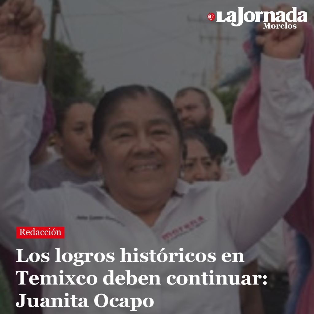 Los logros históricos en Temixco deben continuar: Juanita Ocapo