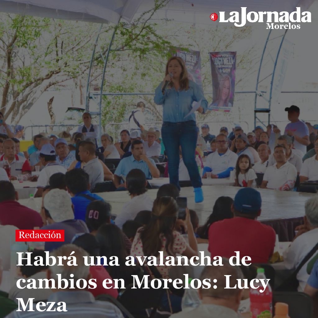 Habrá una avalancha de cambios en Morelos: Lucy Meza