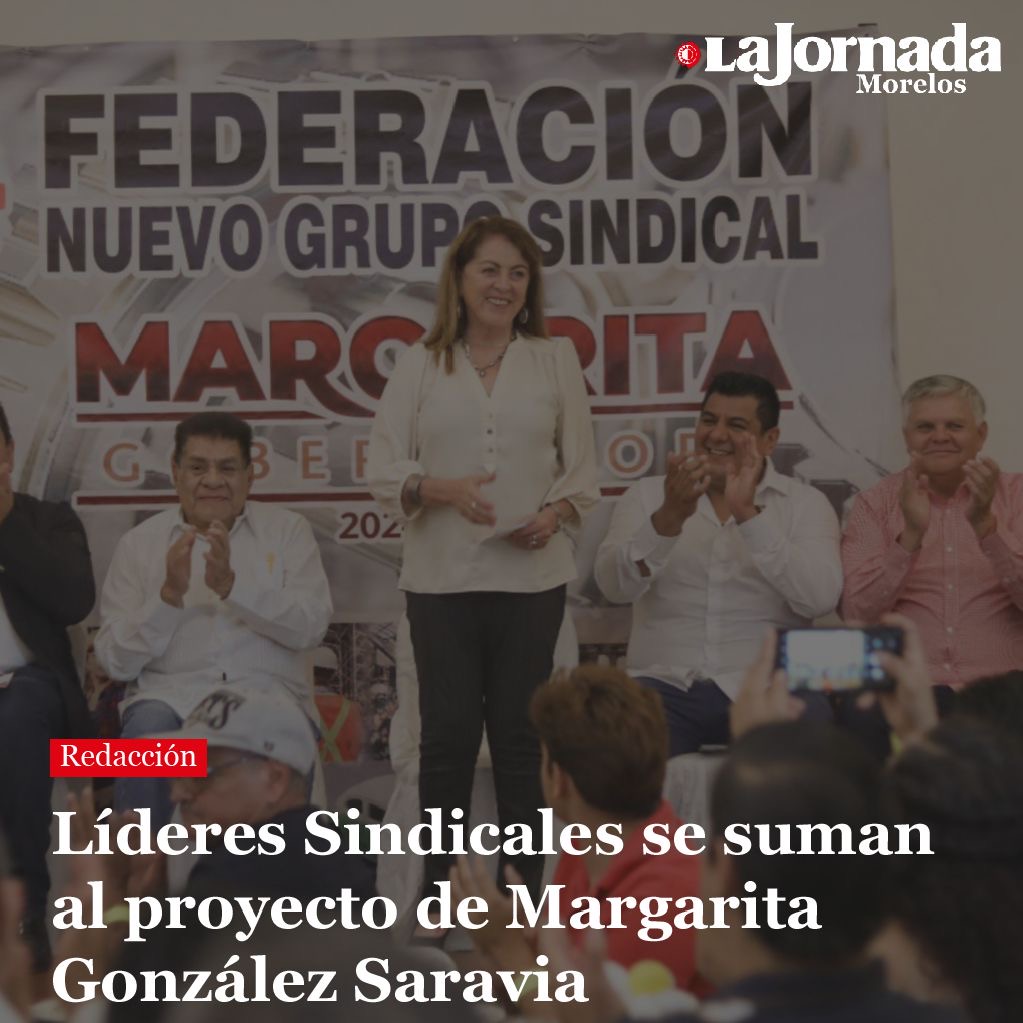 Líderes Sindicales se suman al proyecto de Margarita González Saravia