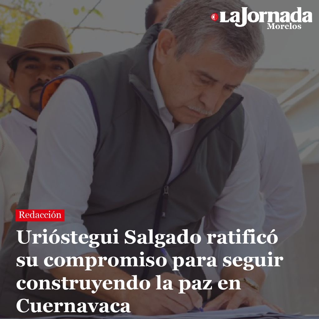 Urióstegui Salgado ratificó su compromiso para seguir construyendo la paz en Cuernavaca