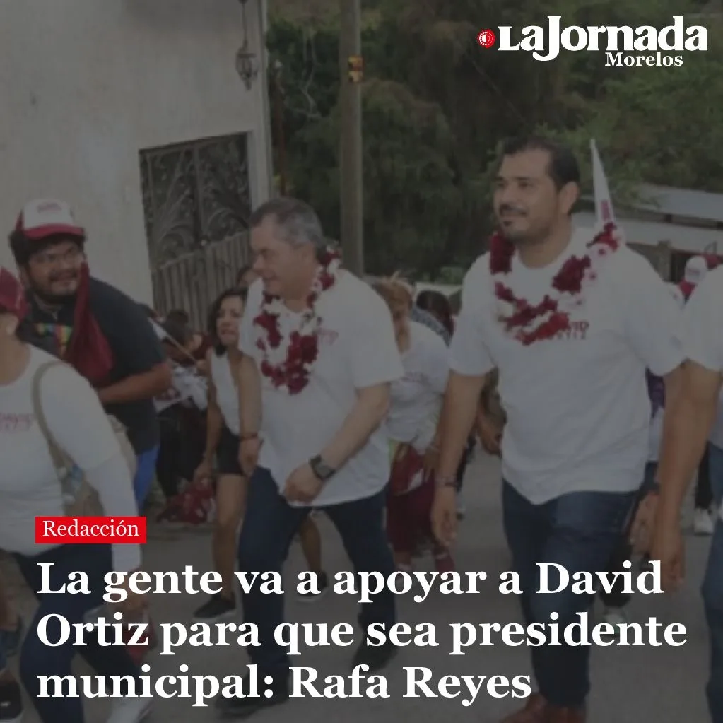 La gente va a apoyar a David Ortiz para que sea presidente municipal: Rafa Reyes